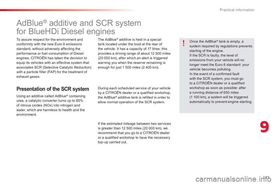 CITROEN C-ELYSÉE 2016  Owners Manual 133
C-elysee_en_Chap09_info-pratiques_ed01-2016
AdBlue® additive and SCR system
f
or
 
BlueHDi   Diesel   engines
To assure respect for the environment and c
onformity   with   the  