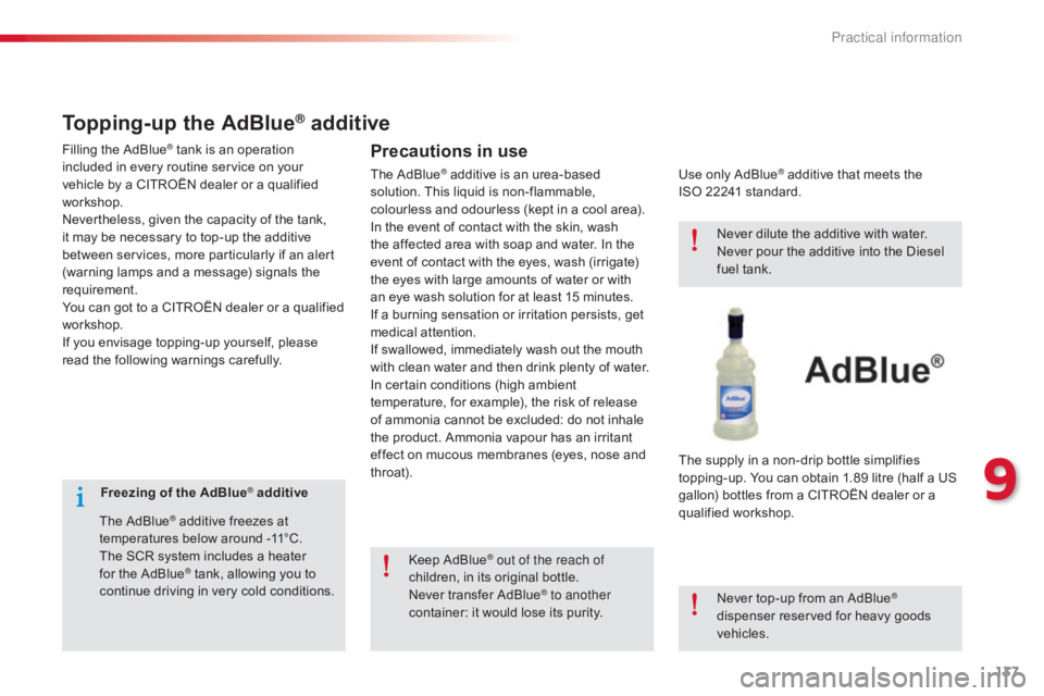 CITROEN C-ELYSÉE 2016  Owners Manual 137
C-elysee_en_Chap09_info-pratiques_ed01-2016
Freezing of the AdBlue® additive
The
 
AdBlue
® additive freezes at t
emperatures   below   around   -11°C.
The
 
SCR
 
system   includes 