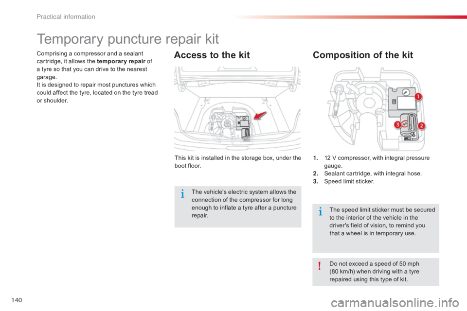 CITROEN C-ELYSÉE 2016  Owners Manual 140
C-elysee_en_Chap09_info-pratiques_ed01-2016
1. 12  V   compressor,   with   integral   pressure  ga
uge.
2.
 S

ealant   cartridge,   with   integral   hose.
3.
 S

peed   limit   s
