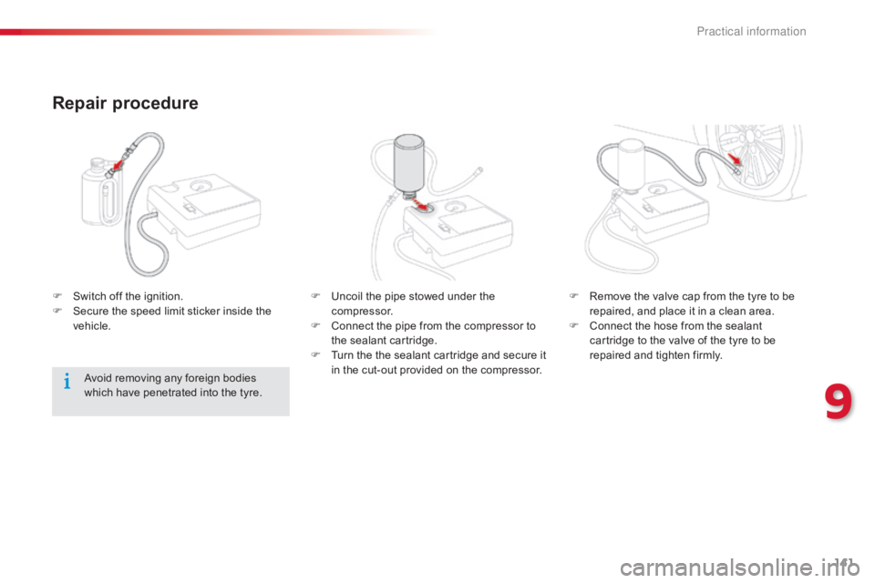 CITROEN C-ELYSÉE 2016  Owners Manual 141
C-elysee_en_Chap09_info-pratiques_ed01-2016
Repair procedure
F Switch  off   the   ignition.
F  S ecure   the   speed   limit   sticker   inside   the  
v

ehicle. F
 U ncoil   the 
