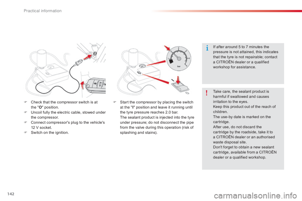 CITROEN C-ELYSÉE 2016  Owners Manual 142
C-elysee_en_Chap09_info-pratiques_ed01-2016
F Check  that   the   compressor   switch   is   at  t
he   "O "
  position.
F
 
U
 ncoil   fully   the   electric   cable,   sto