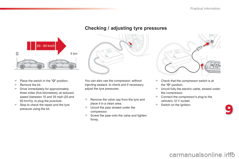 CITROEN C-ELYSÉE 2016  Owners Manual 143
C-elysee_en_Chap09_info-pratiques_ed01-2016
You can also use the compressor, without injecting   sealant,   to   check   and   if   necessary  
a

djust   the   tyre   pressures F