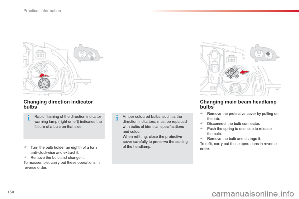 CITROEN C-ELYSÉE 2016  Owners Manual 154
C-elysee_en_Chap09_info-pratiques_ed01-2016
Amber coloured bulbs, such as the direction   indicators,   must   be   replaced  
w

ith   bulbs   of   identical   specifications  
a
