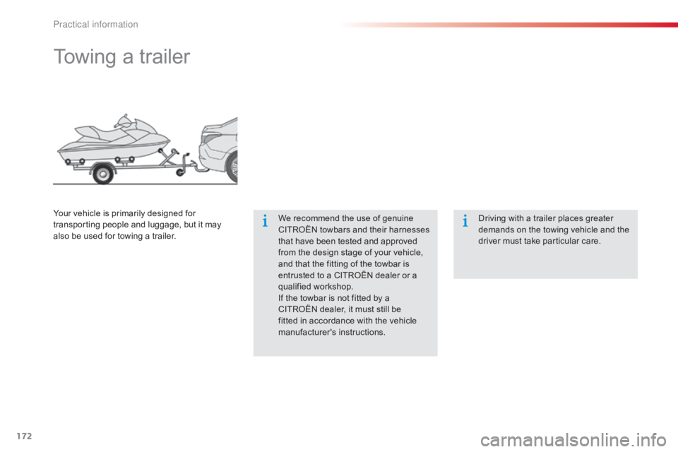 CITROEN C-ELYSÉE 2016  Owners Manual 172
C-elysee_en_Chap09_info-pratiques_ed01-2016
Towing a trailer
We recommend the use of genuine CITROËN   towbars   and   their   harnesses  
t

hat   have   been   tested   and   