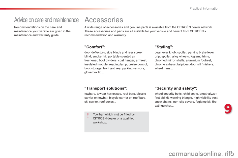CITROEN C-ELYSÉE 2016  Owners Manual 175
C-elysee_en_Chap09_info-pratiques_ed01-2016
Accessories
A wide range of accessories and genuine parts is available from the CITROËN dealer network.
T hese   accessories   and   p
