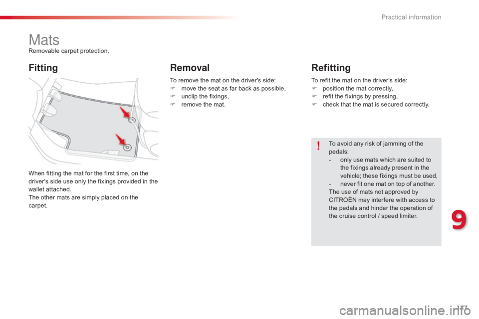 CITROEN C-ELYSÉE 2016  Owners Manual 177
C-elysee_en_Chap09_info-pratiques_ed01-2016
MatsRemovable carpet protection.
W hen   fitting   the   mat   for   the   first   time,   on   the  
d

river's   side   use   only 