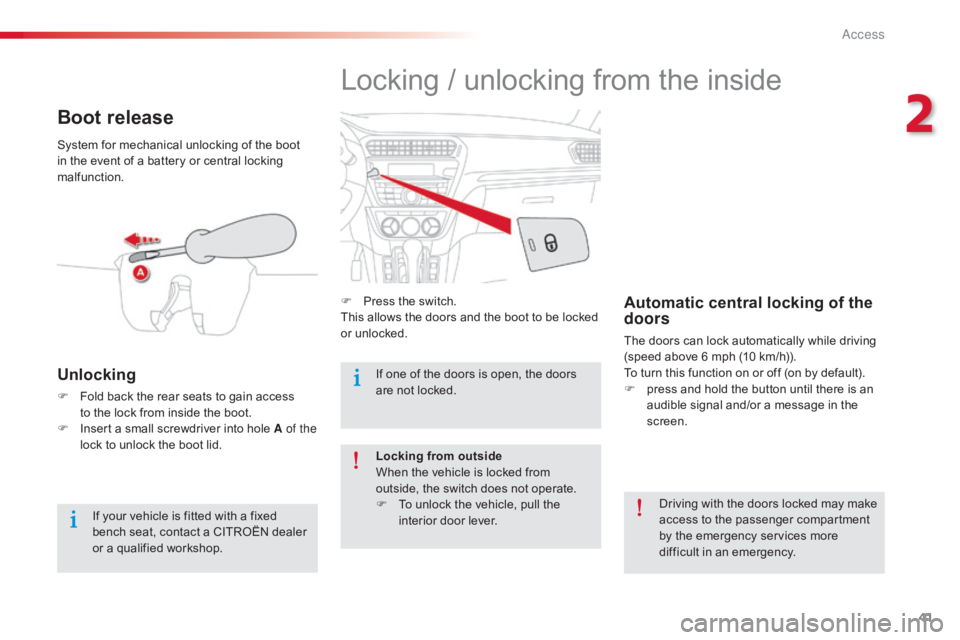CITROEN C-ELYSÉE 2016  Owners Manual 41
C-elysee_en_Chap02_ouvertures_ed01-2016
Locking / unlocking from the inside
F Press  the   switch.
This   allows   the   doors   and   the   boot   to   be   locked  
o

r   unlo