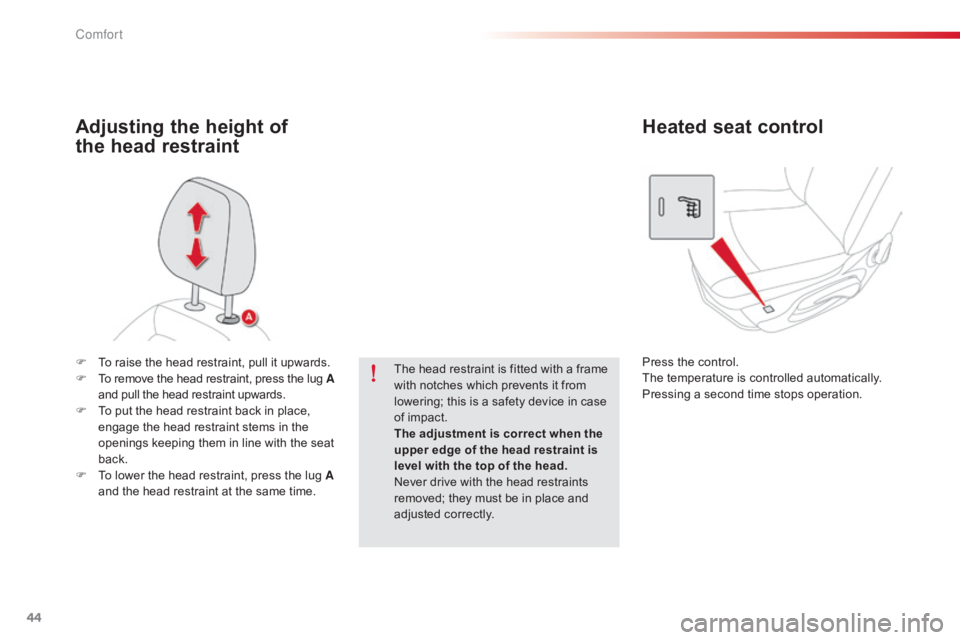 CITROEN C-ELYSÉE 2016  Owners Manual 44
C-elysee_en_Chap03_confort_ed01-2016
F To  raise   the   head   restraint,   pull   it   upwards.
F  T o   remove   the   head   restraint,   press   the   lug   A 
and
  pull   