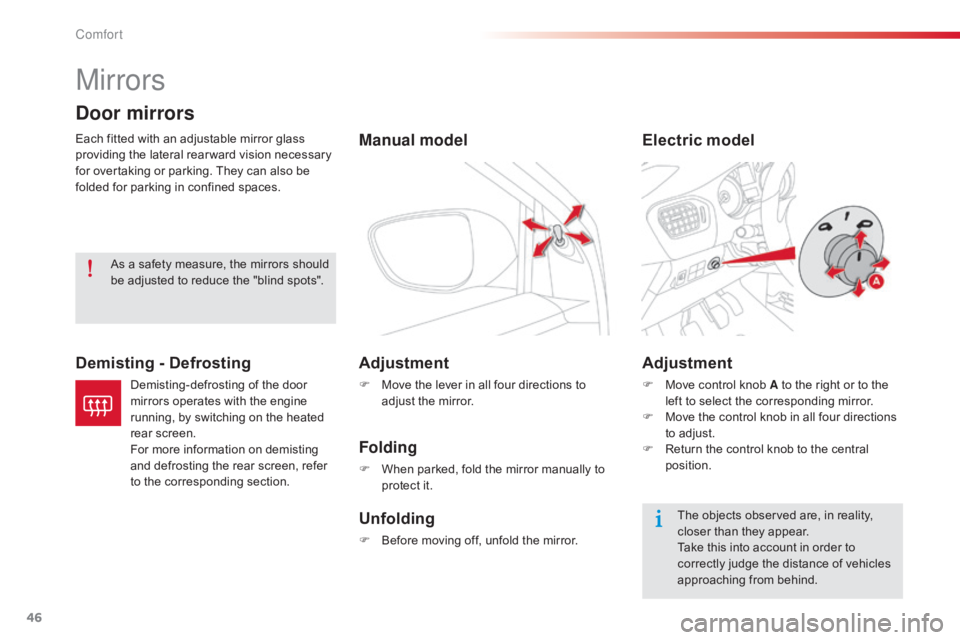 CITROEN C-ELYSÉE 2016  Owners Manual 46
C-elysee_en_Chap03_confort_ed01-2016
Mirrors
Each fitted with an adjustable mirror glass providing   the   lateral   rear ward   vision   necessary  
f

or   overtaking   or   parki