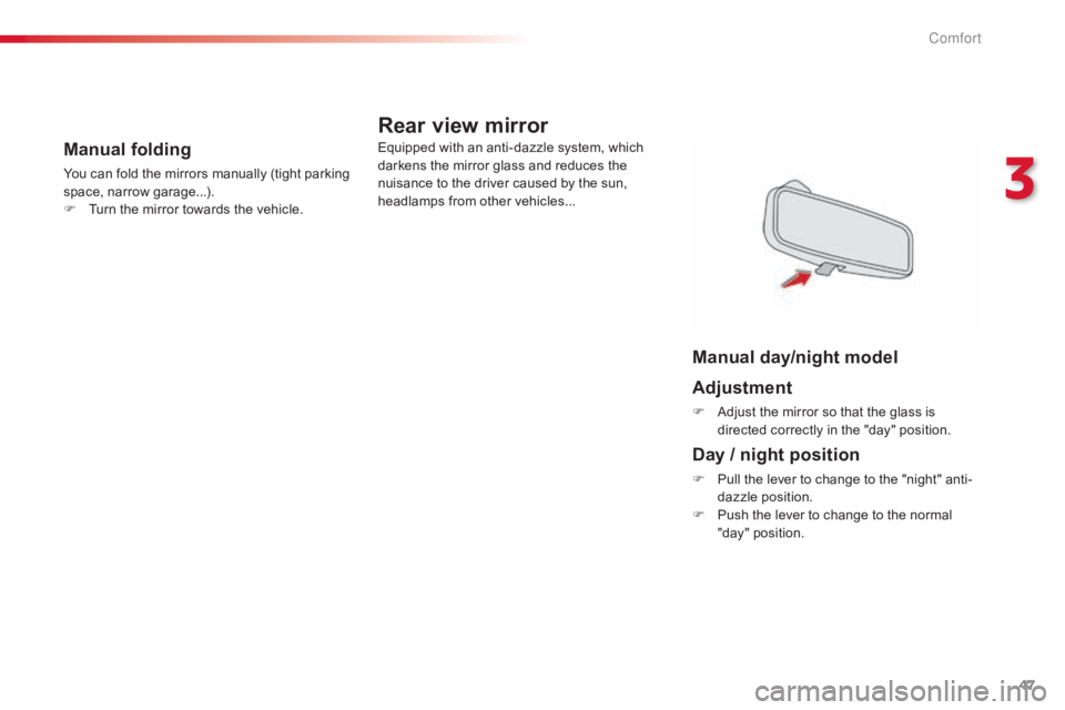 CITROEN C-ELYSÉE 2016  Owners Manual 47
C-elysee_en_Chap03_confort_ed01-2016
Manual folding
You can fold the mirrors manually (tight parking space, nar row g arage...).
F
 
T
 urn   the   mirror   towards   the   vehicle.