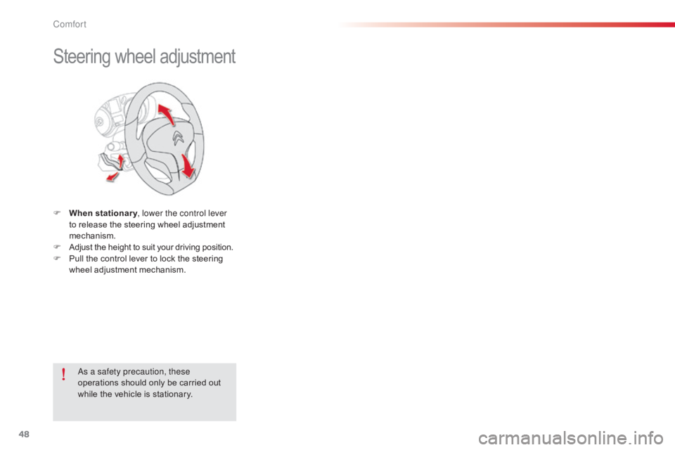 CITROEN C-ELYSÉE 2016  Owners Manual 48
C-elysee_en_Chap03_confort_ed01-2016
Steering wheel adjustment
F When stationary , lower the control lever 
to   release   the   steering   wheel   adjustment  
m

echanism.
F
 
A
 djust 