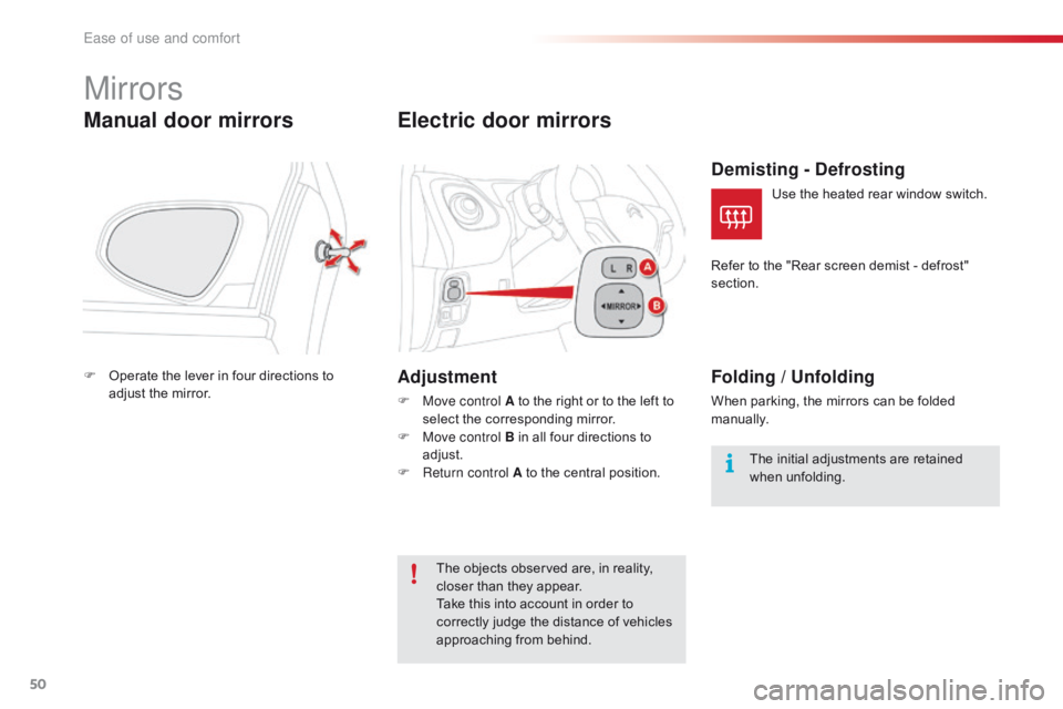 CITROEN C1 2021  Owners Manual 50
C1_en_Chap03_ergonomie-confort_ed01-2016
Mirrors
Manual door mirrors
F Operate  the   lever   in   four   directions   to  a
djust   the   mirror.
Electric door mirrors
Adjustment
F Move 