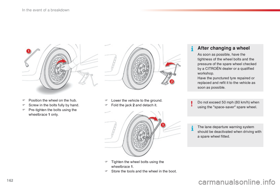 CITROEN C1 2020  Owners Manual 162
C1_en_Chap08_en-cas-pannes_ed01-2016
F Tighten  the   wheel   bolts   using   the  w
heelbrace 1 .
F
 
S
 tore   the   tools   and   the   wheel   in   the   boot.
F
 
L
 ower   
