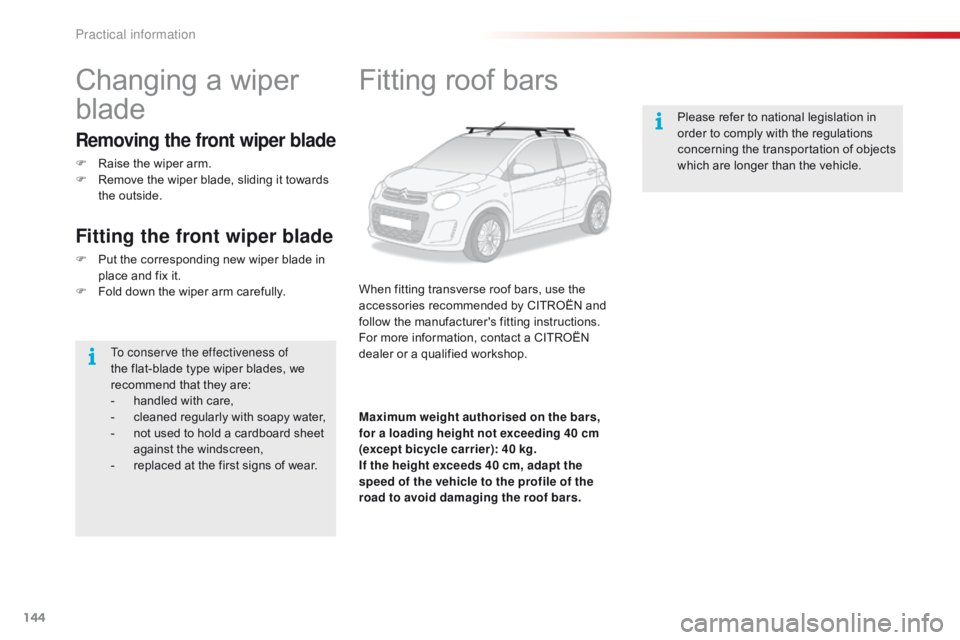 CITROEN C1 2018 Owners Manual 144
C1_en_Chap07_info-pratiques_ed01-2016
Fitting roof bars
When fitting transverse roof bars, use the accessories recommended by CITROËN and
f
ollow the manufacturer CITROEN C1 2018 Owners Manual 144
C1_en_Chap07_info-pratiques_ed01-2016
Fitting roof bars
When fitting transverse roof bars, use the accessories recommended by CITROËN and
f
ollow the manufacturer
