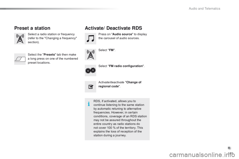 CITROEN C1 2018  Owners Manual 195
C1_en_Chap10a_ Autoradio-Toyota-tactile-1_ed01-2016
Select a radio station or frequency
( refer   to   the   "Changing   a   frequency"  
s

ection). Press on "
Audio source