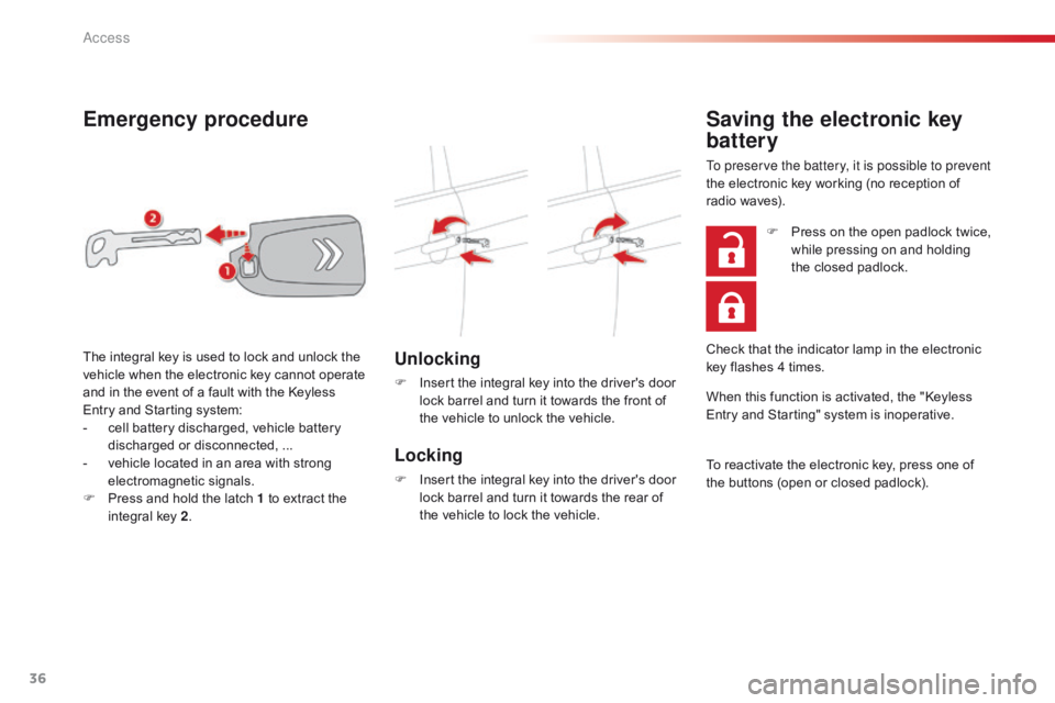CITROEN C1 2018 Owners Manual 36
C1_en_Chap02_ouvertures_ed01-2016
Emergency procedure
Unlocking
F Insert the integral key into the driver's door l
ock barrel and turn it towards the CITROEN C1 2018 Owners Manual 36
C1_en_Chap02_ouvertures_ed01-2016
Emergency procedure
Unlocking
F Insert the integral key into the driver's door l
ock barrel and turn it towards the
