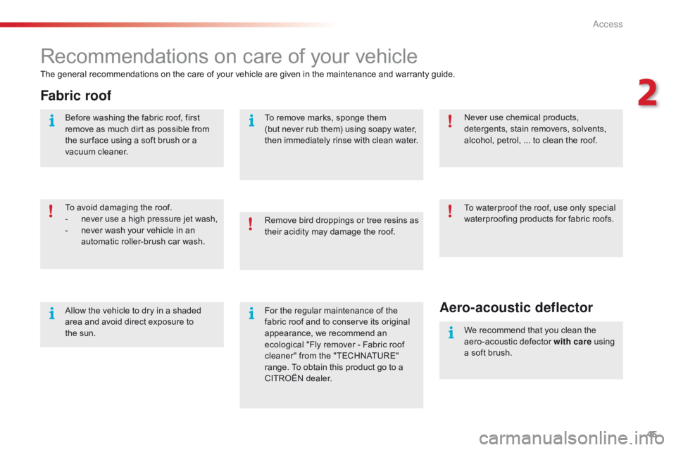 CITROEN C1 2018 Owners Manual 45
C1_en_Chap02_ouvertures_ed01-2016
Recommendations on care of your vehicle
The general recommendations on the care of your vehicle are given in the maintenance and warranty guid CITROEN C1 2018 Owners Manual 45
C1_en_Chap02_ouvertures_ed01-2016
Recommendations on care of your vehicle
The general recommendations on the care of your vehicle are given in the maintenance and warranty guid