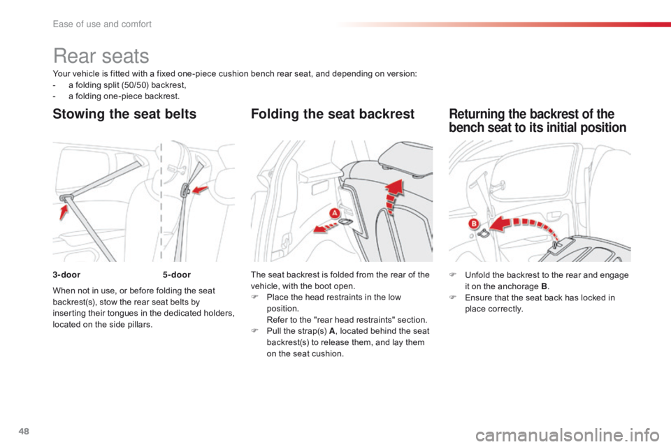 CITROEN C1 2018  Owners Manual 48
C1_en_Chap03_ergonomie-confort_ed01-2016
Your vehicle is fitted with a fixed one-piece cushion bench rear seat, and depending on version:
-  a   folding   split   (50/50)   back