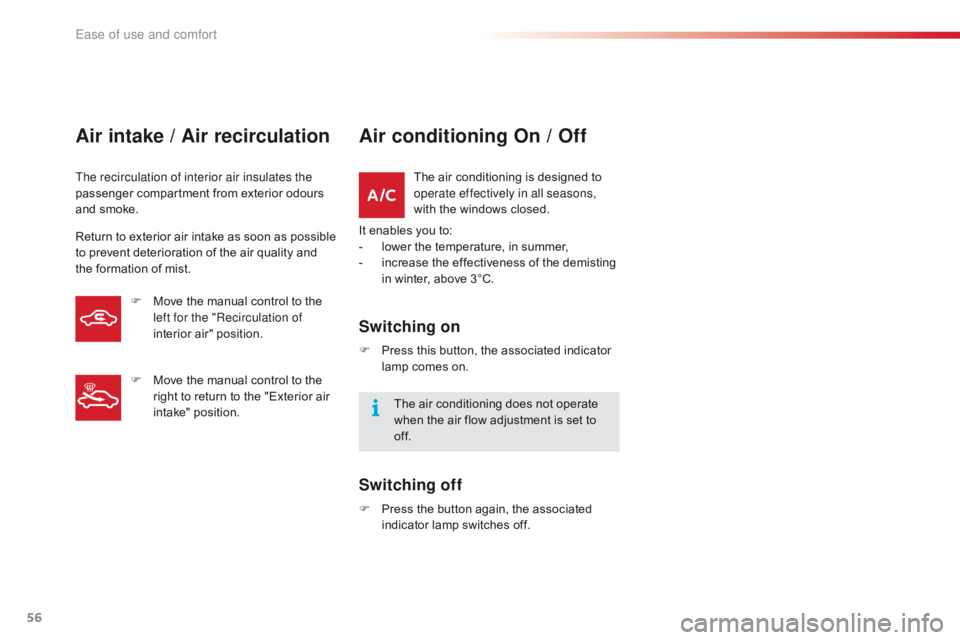 CITROEN C1 2018 Owners Manual 56
C1_en_Chap03_ergonomie-confort_ed01-2016
Air intake / Air recirculation
The recirculation of interior air insulates the
passenger compartment from exterior odours
a
nd smoke.
Ret CITROEN C1 2018 Owners Manual 56
C1_en_Chap03_ergonomie-confort_ed01-2016
Air intake / Air recirculation
The recirculation of interior air insulates the
passenger compartment from exterior odours
a
nd smoke.
Ret