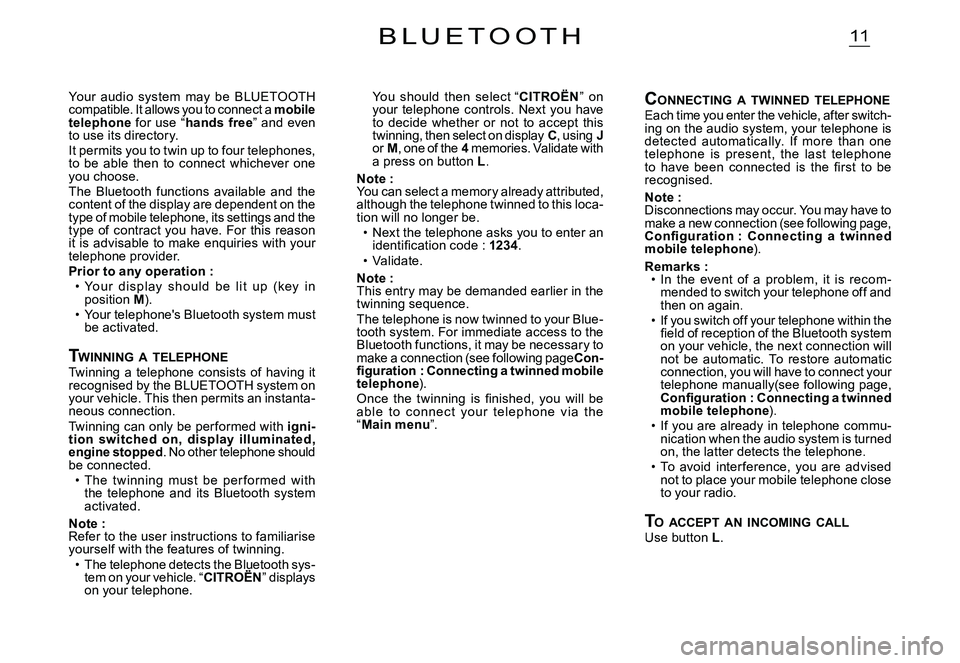 CITROEN C2 2003  Owners Manual 11B L U E T O O T H
You  should  then  select “CITROËN”  on your  telephone  controls.  Next  you  have to  decide  whether  or  not  to  accept  this twinning, then select on display C, using Jo