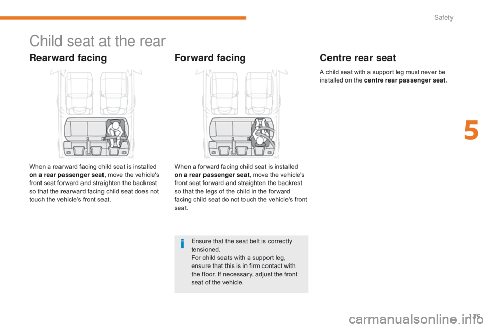 CITROEN C3 2021  Owners Manual 135
B618_en_Chap05_securite_ed01-2016
Child seat at the rear
Rearward facing
When a rear ward facing child seat is installed 
on a rear passenger seat, move the vehicle's 
front seat for ward and 