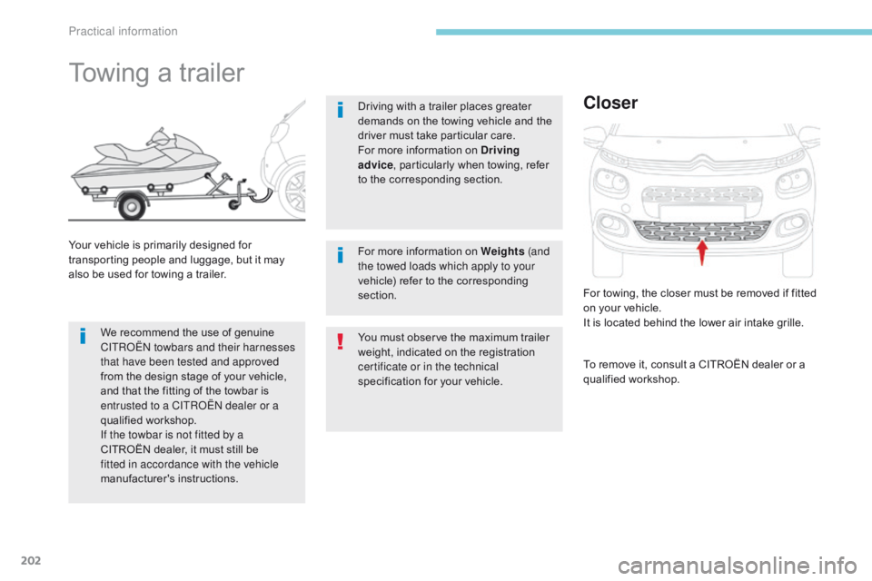 CITROEN C3 2021  Owners Manual 202
B618_en_Chap07_info-pratiques_ed01-2016
You must observe the maximum trailer 
weight, indicated on the registration 
certificate or in the technical 
specification for your vehicle.
Towing a trail
