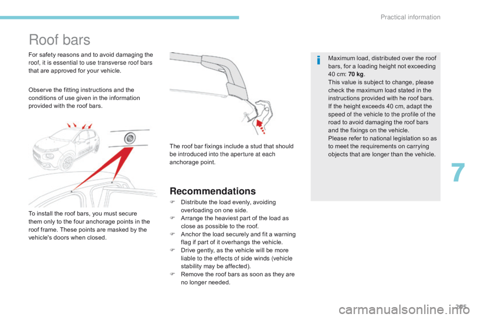 CITROEN C3 2021  Owners Manual 205
B618_en_Chap07_info-pratiques_ed01-2016
Roof bars
Observe the fitting instructions and the 
conditions of use given in the information 
provided with the roof bars. For safety reasons and to avoid