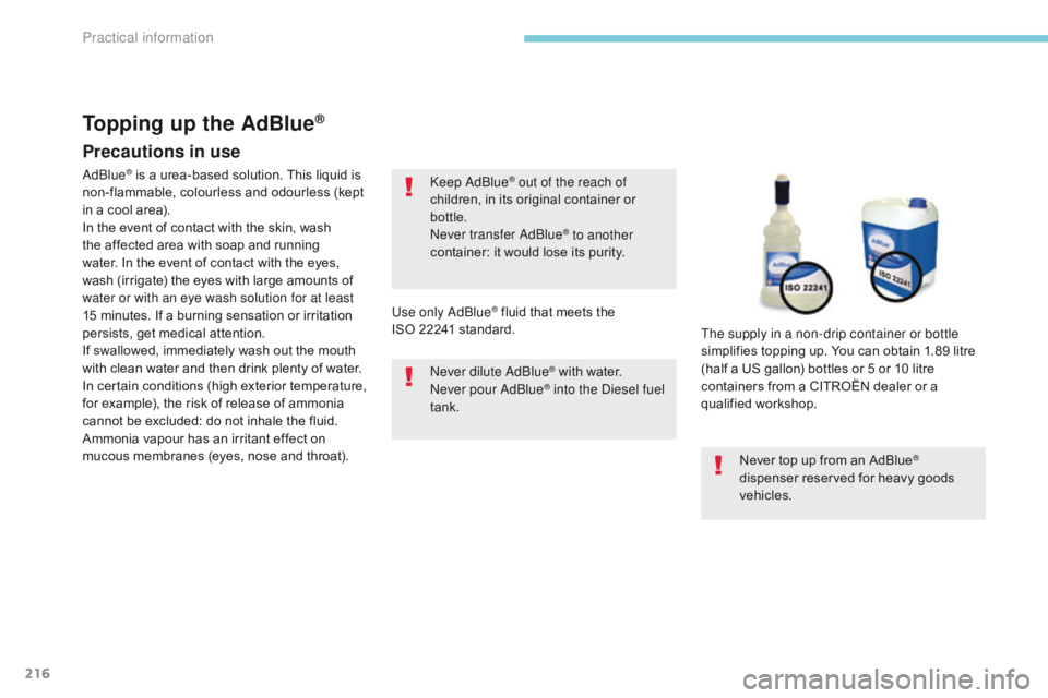 CITROEN C3 2021  Owners Manual 216
B618_en_Chap07_info-pratiques_ed01-2016
Precautions in use
Keep AdBlue® out of the reach of 
children, in its original container or 
bottle.
Never transfer AdBlue
® to another 
container: it wou