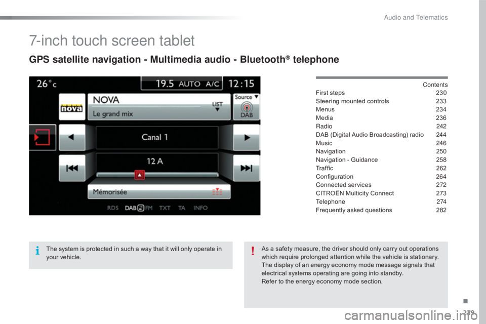 CITROEN C4 2019  Owners Manual 229
C4-cactus_en_Chap10b_SMEGplus_ed01-2016
7-inch touch screen tablet
GPS satellite navigation - Multimedia audio - Bluetooth® telephone
Contents
First
 
steps
 2 30
Steering
 
mounted
 
control