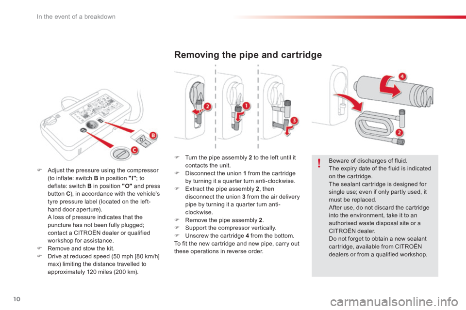 CITROEN C4 2019  Owners Manual 10
In the event of a breakdown
  Removing the pipe and cartridge 
   Turn the pipe assembly  2  to the left until it contacts the unit.    Disconnect the union  1  from the cartridge by turning 