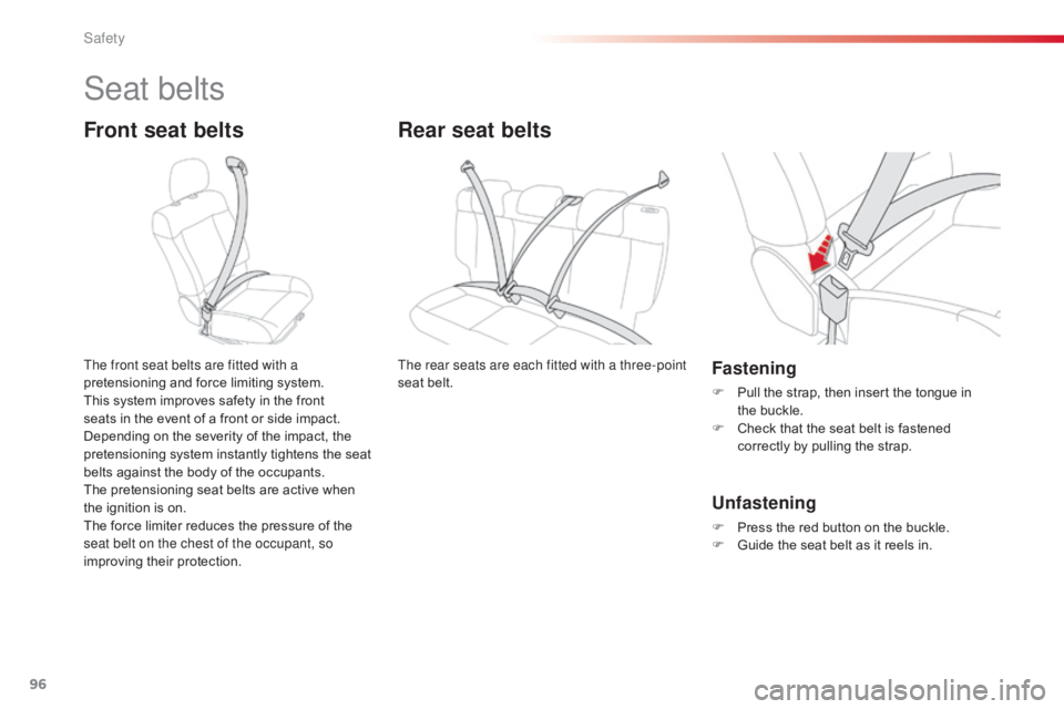 CITROEN C4 2019  Owners Manual 96
C4-cactus_en_Chap05_securite_ed01-2016
Seat belts
Front seat belts
The front seat belts are fitted with a 
pretensioning  and   force   limiting   system.
This
  system   improves   safety 