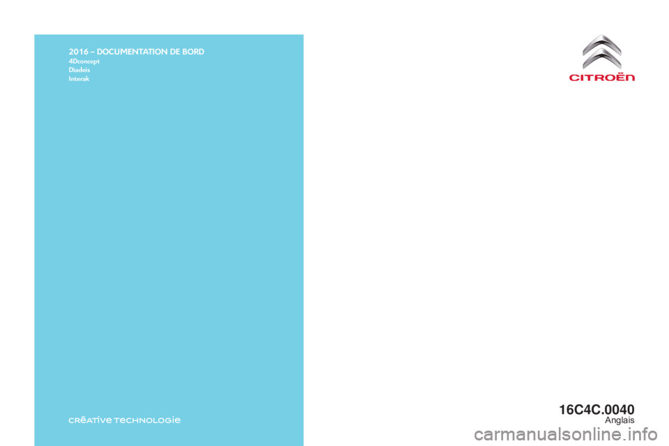 CITROEN C4 2018  Owners Manual 2016 – DOCUMENTATION DE BORD4Dconcept
Diadeis
Interak
C4-cactus_en_Chap12_couv-fin_ed01-2016
16C4C.0040Anglais 