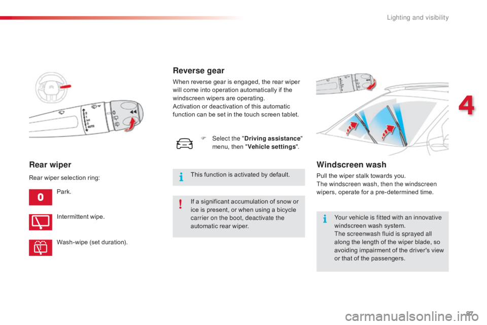 CITROEN C4 2018 Owners Manual 87
C4-cactus_en_Chap04_Eclairage-et-visibilite_ed01-2016
Rear wiper
Park.
Intermittent wipe.
Wash-wipe
(set duration).
Rear
wiper selection ring:
Reverse gear
When reverse gear is CITROEN C4 2018 Owners Manual 87
C4-cactus_en_Chap04_Eclairage-et-visibilite_ed01-2016
Rear wiper
Park.
Intermittent wipe.
Wash-wipe
(set duration).
Rear
wiper selection ring:
Reverse gear
When reverse gear is