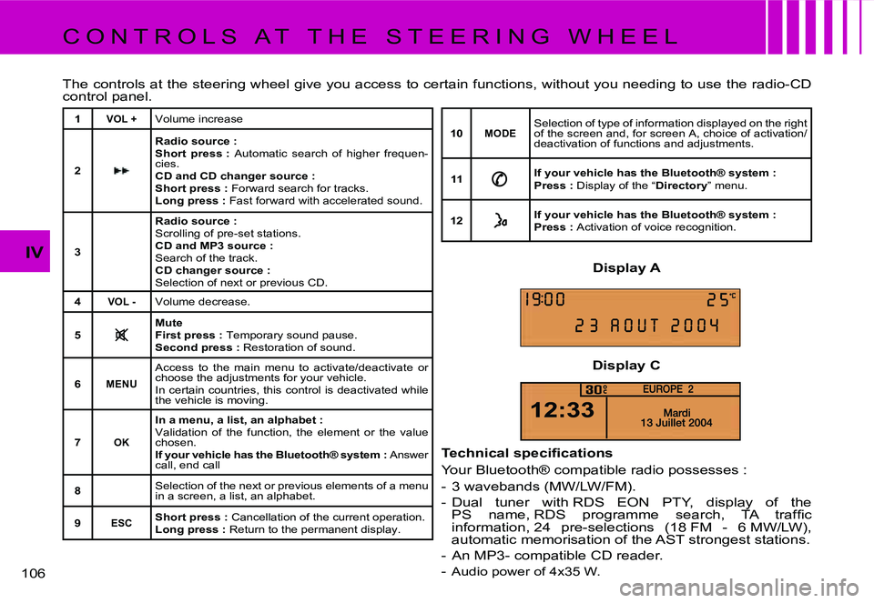 CITROEN C4 2004  Owners Manual �1�0�6� 
�I�V
�C �O �N �T �R �O �L �S �  �A �T �  �T �H �E �  �S �T �E �E �R �I �N �G �  �W �H �E �E �L 
�T�h�e� �c�o�n�t�r�o�l�s� �a�t� �t�h�e� �s�t�e�e�r�i�n�g� �w�h�e�e�l� �g�i�v�e� �y�o�u� �a�c�c�