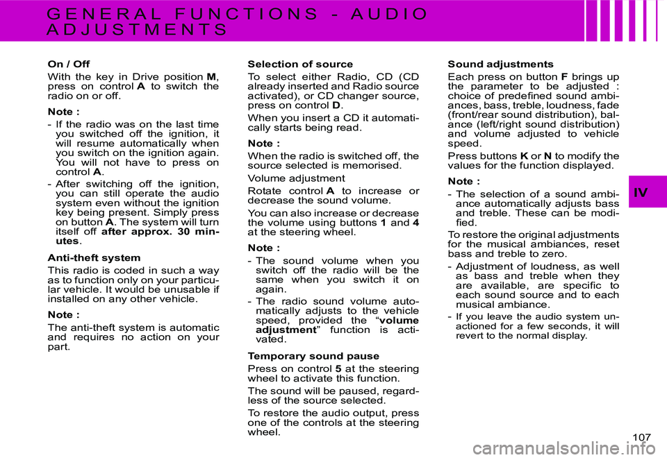 CITROEN C4 2004  Owners Manual �1�0�7� 
�I�V
�G �E �N �E �R �A �L �  �F �U �N �C �T �I �O �N �S �  �- �  �A �U �D �I �O�  
�A �D �J �U �S �T �M �E �N �T �S�O�n� �/� �O�f�f 
�W�i�t�h�  �t�h�e�  �k�e�y�  �i�n�  �D�r�i�v�e�  �p�o�s�i�