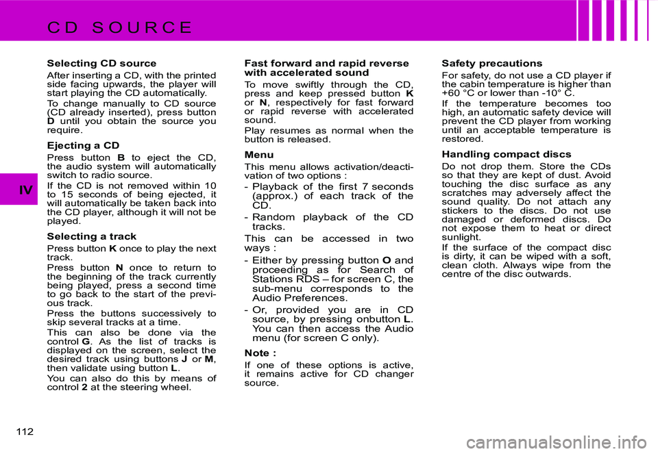 CITROEN C4 2004  Owners Manual �1�1�2� 
�I�V
�C �D �  �S �O �U �R �C �E 
�S�e�l�e�c�t�i�n�g� �C�D� �s�o�u�r�c�e
�A�f�t�e�r� �i�n�s�e�r�t�i�n�g� �a� �C�D�,� �w�i�t�h� �t�h�e� �p�r�i�n�t�e�d�  
�s�i�d�e�  �f�a�c�i�n�g�  �u�p�w�a�r�d�