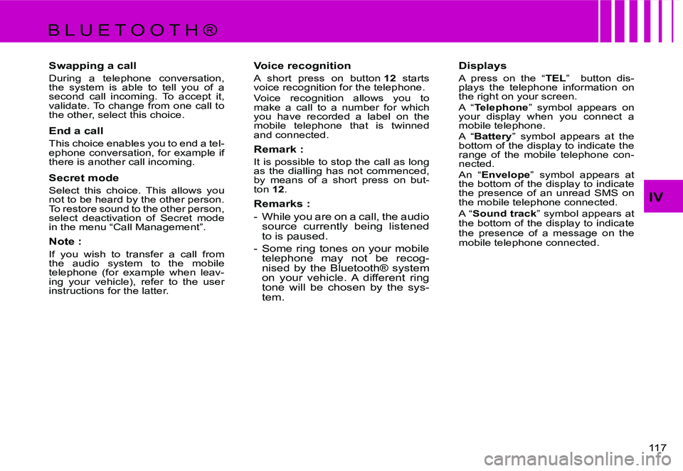 CITROEN C4 2004  Owners Manual �1�1�7� 
�I�V
�B �L �U �E �T �O �O �T �H �®�S�w�a�p�p�i�n�g� �a� �c�a�l�l
�D�u�r�i�n�g�  �a�  �t�e�l�e�p�h�o�n�e�  �c�o�n�v�e�r�s�a�t�i�o�n�,�  
�t�h�e�  �s�y�s�t�e�m�  �i�s�  �a�b�l�e�  �t�o�  �t�e�