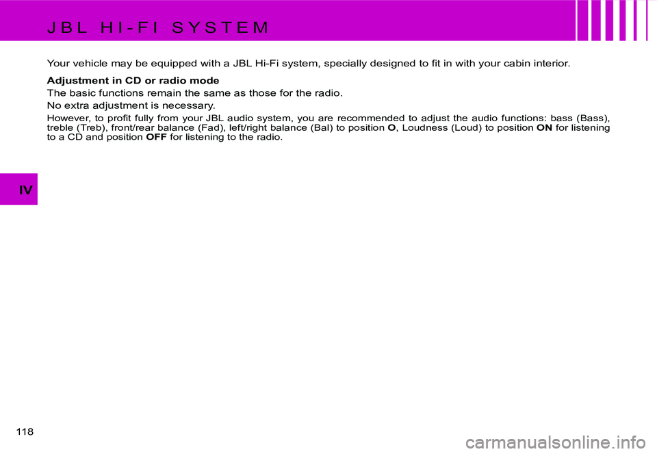CITROEN C4 2004  Owners Manual �1�1�8� 
�I�V
�J �B �L �  �H �I �- �F �I �  �S �Y �S �T �E �M 
�Y�o�u�r� �v�e�h�i�c�l�e� �m�a�y� �b�e� �e�q�u�i�p�p�e�d� �w�i�t�h� �a� �J�B�L� �H�i�-�F�i� �s�y�s�t�e�m�,� �s�p�e�c�i�a�l�l�y� �d�e�s�i�