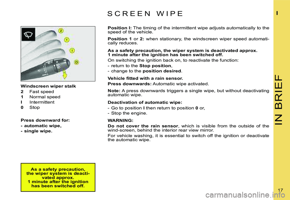 CITROEN C4 2004  Owners Manual �I�N� �B�R�I�E�F
�I
�1�7� 
�W�i�n�d�s�c�r�e�e�n� �w�i�p�e�r� �s�t�a�l�k 
�2
�  �F�a�s�t� �s�p�e�e�d
�1 �  �N�o�r�m�a�l� �s�p�e�e�d
�I �  �I�n�t�e�r�m�i�t�t�e�n�t
�0 �  �S�t�o�p
�P�r�e�s�s� �d�o�w�n�w�