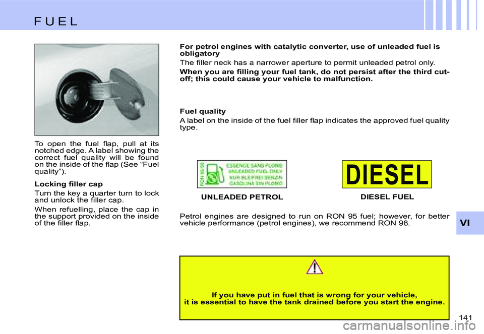 CITROEN C4 2004  Owners Manual �D�I�E�S�E�L
�V�I
�1�4�1� 
�T�o�  �o�p�e�n�  �t�h�e�  �f�u�e�l�  �ﬂ�a�p�, �p�u�l�l �a�t �i�t�s 
�n�o�t�c�h�e�d� �e�d�g�e�.� �A� �l�a�b�e�l� �s�h�o�w�i�n�g� �t�h�e� 
�c�o�r�r�e�c�t�  �f�u�e�l�  �q�u�