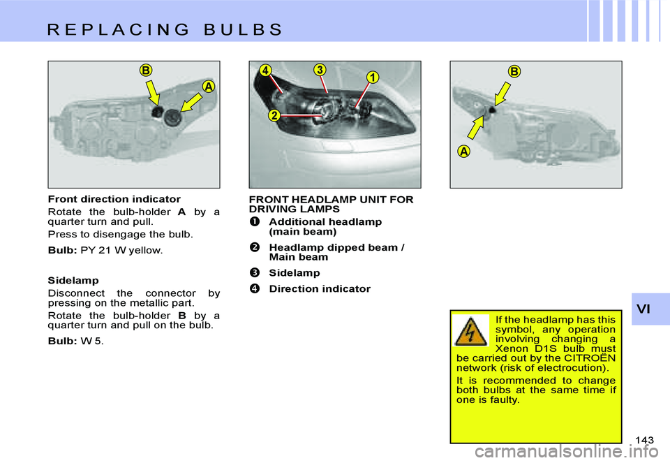 CITROEN C4 2004  Owners Manual �B�1�3
�2
�4�B
�A
�A
�V�I
�1�4�3� 
�F�r�o�n�t� �d�i�r�e�c�t�i�o�n� �i�n�d�i�c�a�t�o�r 
�R�o�t�a�t�e�  �t�h�e�  �b�u�l�b�-�h�o�l�d�e�r
�  �A�  �b�y�  �a� 
�q�u�a�r�t�e�r� �t�u�r�n� �a�n�d� �p�u�l�l�.
�