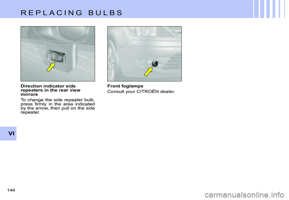 CITROEN C4 2004  Owners Manual �V�I
�1�4�4� �D�i�r�e�c�t�i�o�n� �i�n�d�i�c�a�t�o�r� �s�i�d�e�  
�r�e�p�e�a�t�e�r�s� �i�n� �t�h�e� �r�e�a�r� �v�i�e�w� 
�m�i�r�r�o�r�s 
�T�o� �c�h�a�n�g�e� �t�h�e� �s�i�d�e� �r�e�p�e�a�t�e�r� �b�u�l�b