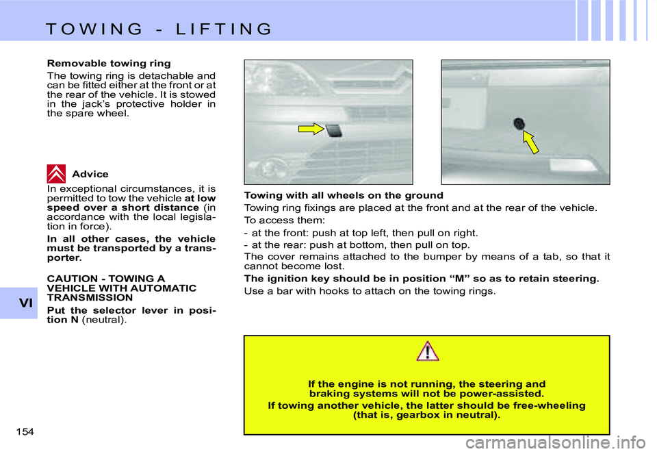CITROEN C4 2004  Owners Manual �V�I
�1�5�4� �T�o�w�i�n�g� �w�i�t�h� �a�l�l� �w�h�e�e�l�s� �o�n� �t�h�e� �g�r�o�u�n�d 
�T�o�w�i�n�g� �r�i�n�g� �ﬁ�x�i�n�g�s �a�r�e �p�l�a�c�e�d �a�t �t�h�e �f�r�o�n�t �a�n�d �a�t �t�h�e �r�e�a�r �o�