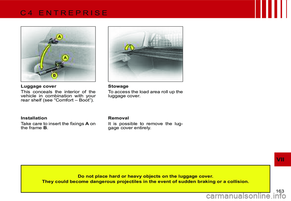 CITROEN C4 2004  Owners Manual �V�I�I
�1�6�3� 
�L�u�g�g�a�g�e� �c�o�v�e�r 
�T�h�i�s�  �c�o�n�c�e�a�l�s�  �t�h�e�  �i�n�t�e�r�i�o�r�  �o�f�  �t�h�e�  
�v�e�h�i�c�l�e�  �i�n�  �c�o�m�b�i�n�a�t�i�o�n�  �w�i�t�h�  �y�o�u�r� 
�r�e�a�r� 
