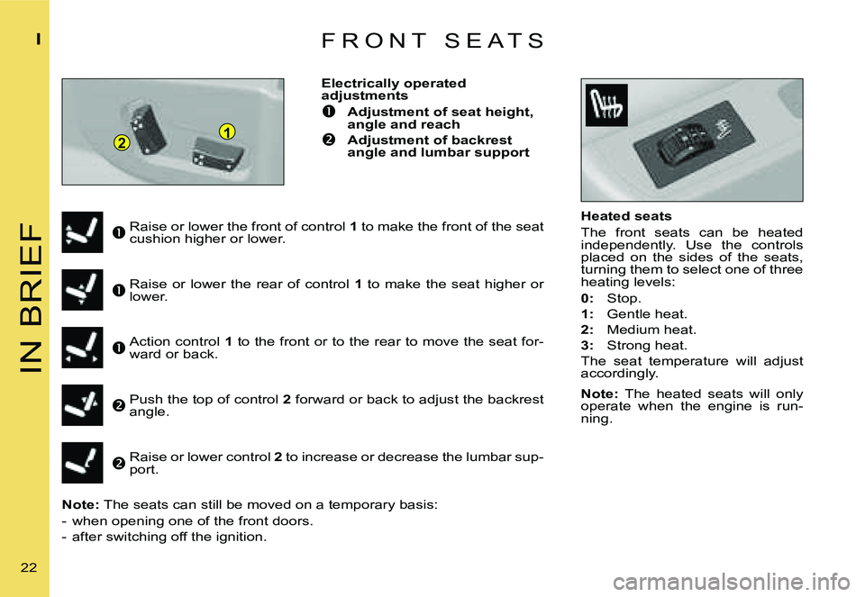 CITROEN C4 2004  Owners Manual �1�2
�I�N� �B�R�I�E�F
�I
�2�2� �F �R �O �N �T �  �S �E �A �T �S
�H�e�a�t�e�d� �s�e�a�t�s 
�T�h�e�  �f�r�o�n�t�  �s�e�a�t�s�  �c�a�n�  �b�e�  �h�e�a�t�e�d�  
�i�n�d�e�p�e�n�d�e�n�t�l�y�.�  �U�s�e�  �t�