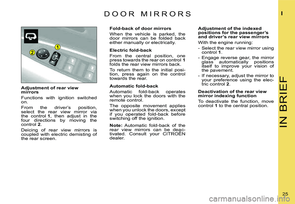 CITROEN C4 2004  Owners Manual �2
�1
�I�N� �B�R�I�E�F
�I
�2�5� 
�D �O �O �R �  �M �I �R �R �O �R �S
�A�d�j�u�s�t�m�e�n�t� �o�f� �r�e�a�r� �v�i�e�w�  
�m�i�r�r�o�r�s 
�F�u�n�c�t�i�o�n�s�  �w�i�t�h�  �i�g�n�i�t�i�o�n�  �s�w�i�t�c�h�e