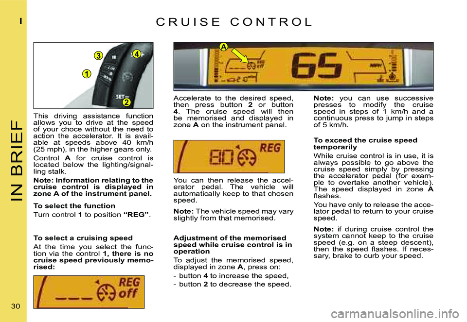 CITROEN C4 2004  Owners Manual �1
�3�4�A
�2
�I�N� �B�R�I�E�F
�I
�3�0� �T�h�i�s�  �d�r�i�v�i�n�g�  �a�s�s�i�s�t�a�n�c�e�  �f�u�n�c�t�i�o�n�  
�a�l�l�o�w�s�  �y�o�u�  �t�o�  �d�r�i�v�e�  �a�t�  �t�h�e�  �s�p�e�e�d� 
�o�f�  �y�o�u�r� 