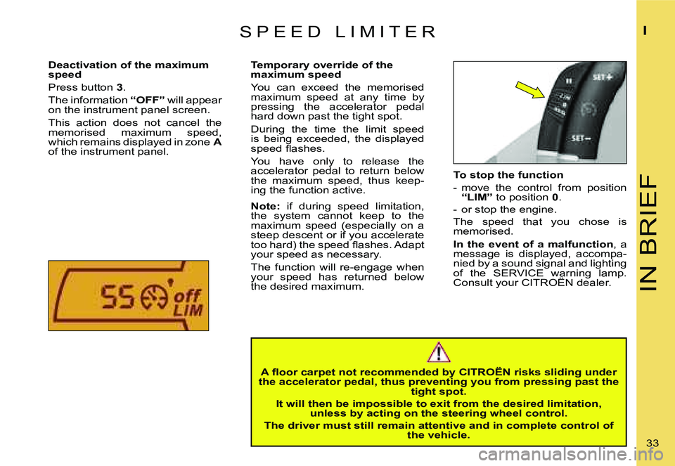 CITROEN C4 2004  Owners Manual �I�N� �B�R�I�E�F
�I
�3�3� 
�T�o� �s�t�o�p� �t�h�e� �f�u�n�c�t�i�o�n 
�-�  �m�o�v�e�  �t�h�e�  �c�o�n�t�r�o�l�  �f�r�o�m�  �p�o�s�i�t�i�o�n� 
�“�L�I�M�” � �t�o� �p�o�s�i�t�i�o�n�  �0�.
�-�  �o�r� �