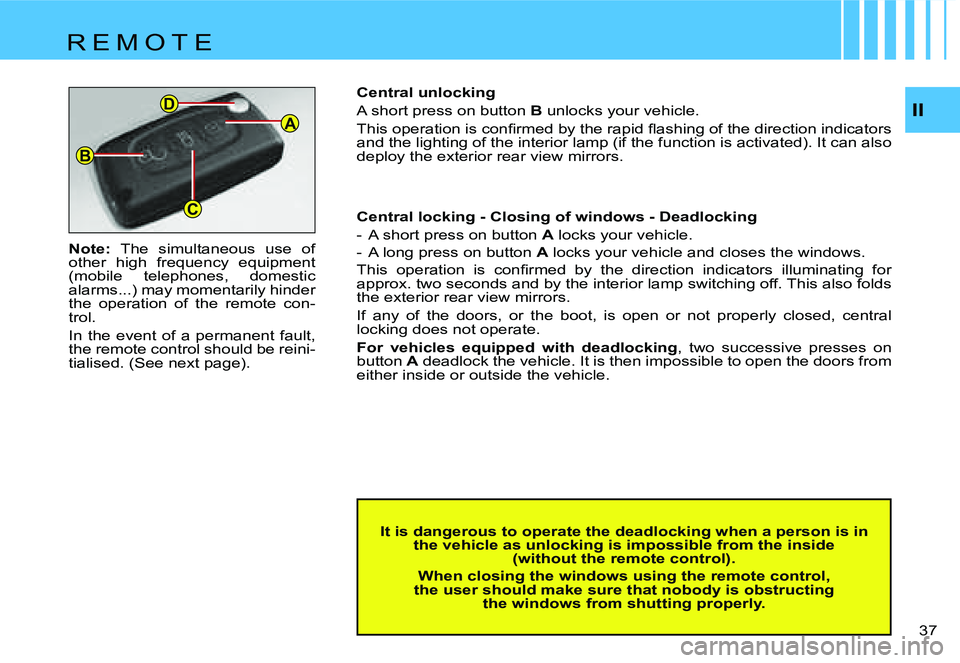 CITROEN C4 2004  Owners Manual �A
�B
�C
�D�I�I
�3�7� 
�N�o�t�e�:
�  �T�h�e�  �s�i�m�u�l�t�a�n�e�o�u�s�  �u�s�e�  �o�f� 
�o�t�h�e�r�  �h�i�g�h�  �f�r�e�q�u�e�n�c�y�  �e�q�u�i�p�m�e�n�t�  
�(�m�o�b�i�l�e�  �t�e�l�e�p�h�o�n�e�s�,�  �d