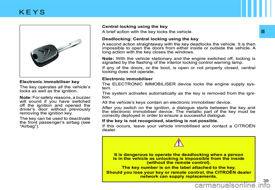 CITROEN C4 2004  Owners Manual �I�I
�3�9� 
�E�l�e�c�t�r�o�n�i�c� �i�m�m�o�b�i�l�i�s�e�r� �k�e�y 
�T�h�e� �k�e�y� �o�p�e�r�a�t�e�s� �a�l�l� �t�h�e� �v�e�h�i�c�l�e�’�s�  
�l�o�c�k�s� �a�s� �w�e�l�l� �a�s� �t�h�e� �i�g�n�i�t�i�o�n�.